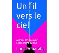 Un fil vers le ciel: Avancer pas à pas vers l’apaisement du deuil