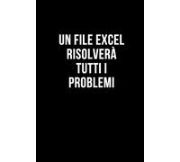 Un file Excel risolverà tutti i problemi: Taccuino per appunti. Quaderno divertente per un collega, amico, amica. Umorismo da ufficio.
