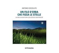 Un filo d'erba che fissa le stelle. La mia avventura con Egidio Santanchè ...