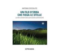 Un filo d'erba che fissa le stelle. La mia avventura con Egidio Santanchè ...