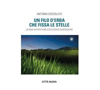 Un filo d'erba che fissa le stelle. La mia avventura con Egidio Santanchè ...