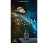 Un filo di luce nel cielo di Gabriele Pavan, 2019, Genesis Publishing