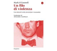 Libri Mark O'Connell - Un Filo Di Violenza. Una Storia Di Verita, Invenzione E A