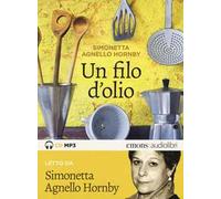 Un filo d'olio letto da Simonetta Agnello Hornby. Audiolibro. CD Audio formato MP3