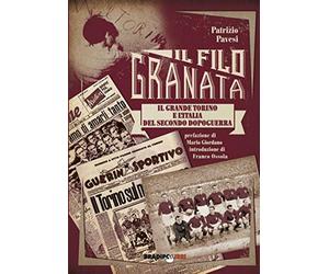 Un filo granata. Il grande Torino e l'Italia del secondo dopoguerra - Pave...