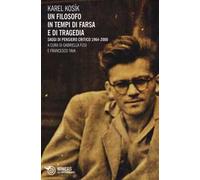 Un filosofo in tempi di farsa e di tragedia. Saggi di pensiero critico 1964-2000