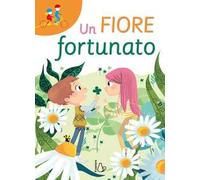 Un fiore fortunato. Ediz. a colori