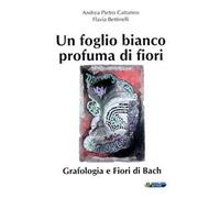 Un foglio bianco profuma di fiori. Grafologia e fiori di Bach
