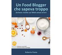 Un Food Blogger che sapeva troppo. Scrivere ricette sul Web senza errori