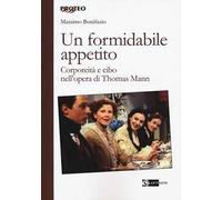 Un formidabile appetito. Corporeità e cibo nell'opera di Thomas Mann