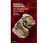 Un frammento alla volta. Dieci lezioni dall'archeologia [Paperback] [Feb 10, 202