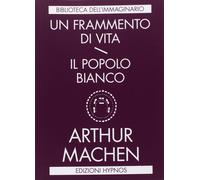 Un frammento di vita-Il popolo bianco [Paperback] [Feb 28, 2018] Machen, Arthur