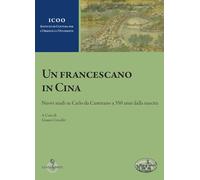 Libri Francescano In Cina. Nuovi Studi Su Carlo Da Castorano A 350 Anni Dalla Na