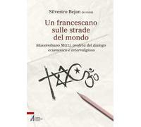 Un francescano sulle strade del mondo. Massimiliano Mizzi, profeta del dialogo ecumenico e interreligioso