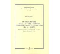Un Frate Minore nella Cina del Trecento: Pellegrino da Città di Castello (1266 c