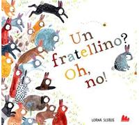 Un fratellino? Oh, no! Ediz. a colori