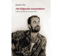«Un fulgorato scoscendere». L'opera narrativa di Giuseppe Berto - Vita Saverio