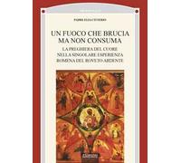 Un fuoco che brucia ma non consuma. La preghiera del cuore nella singolare esperienza romena del roveto ardente