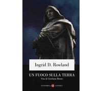 Un fuoco sulla terra. Vita di Giordano Bruno