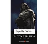 Un fuoco sulla terra. Vita di Giordano Bruno