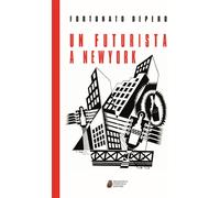 Un futurista a New York - [Francesco Tozzuolo Editore]