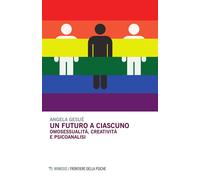 Un futuro a ciascuno. Omosessualità, creatività e psicoanalisi - Gesuè Angela