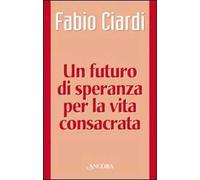 Un futuro di speranza per la vita consacrata
