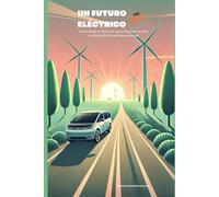 Un Futuro Eléctrico: Cómo Elegir el Vehículo que Cambiará tu Vida y la de las Próximas Generaciones