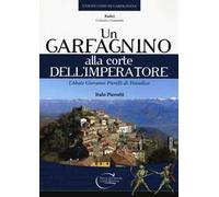 Un garfagnino alla corte dell'imperatore. L'abate Giovanni Pierelli di Trassilico