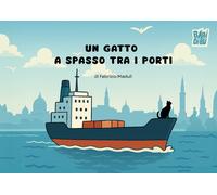 Un gatto a spasso tra i porti - Maduli Fabrizio