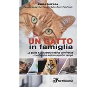 Un gatto in famiglia. La guida a una serena e felice convivenza con il nos...