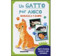 Un gatto per amico. Manuale a 4 zampe. Con adesivi. Ediz. illustrata