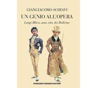 Un genio all'Opera. Luigi Illica, una vita da Bohème