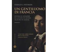 Un gentiluomo di Francia. Ovvero le memorie di Gaston de Bonne, signore di marsac