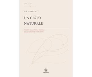 Un gesto naturale: Pensieri sulla pratica musicale e sulla direzione d'orchestra