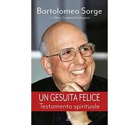 Un gesuita felice. Testamento spirituale