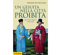 Un gesuita nella città proibita. Matteo Ricci, 1552-1610 - 2022 -