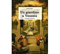 Un giardino a Venezia. Ediz. illustrata