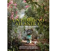 Un giardino atlantico. Rohuna, Nord del Marocco. Ediz. illustrata