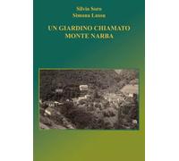 Un giardino chiamato Monte Narba - Silvio Soro e Simona Lussu