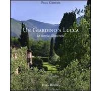 Un giardino di Lucca. La storia illustrata. Ediz. illustrata