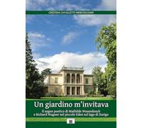 Un giardino m'invitava. Il sogno poetico di Mathilde Wesendonck e Richard Wagner