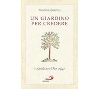 Un giardino per credere. Incontrare Dio oggi