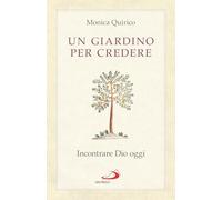 Un giardino per credere. Incontrare Dio oggi