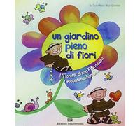 Un giardino pieno di fiori. I «Fioretti» di san Francesco raccontati ai bambini