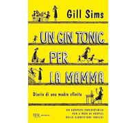 Un gin tonic per la mamma. Diario di una madre sfinita