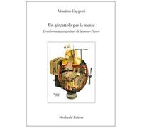 Un giocattolo per la mente. L'«informatica cognitiva» di Seymour Papert