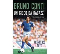 Un gioco da ragazzi. Dalla Roma alla Nazionale, il mio calcio di una volta...