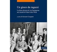 Un gioco da ragazzi. La fisica diversa di via Panisperna nei ricordi di Gian Carlo Wick
