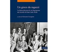 Un gioco da ragazzi. La fisica diversa di via Panisperna nei ricordi di Gian Carlo Wick
